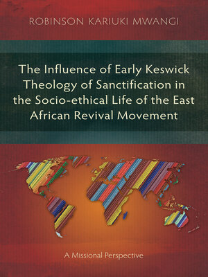 cover image of The Influence of Early Keswick Theology of Sanctification in the Socio-ethical Life of the East African Revival Movement